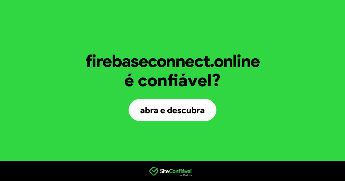 O site firebaseconnect.online é confiável?