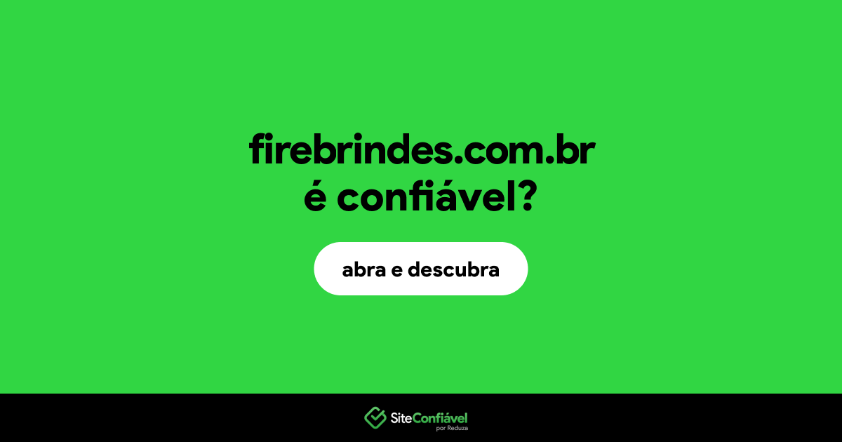 O site firebrindes.com.br é confiável?