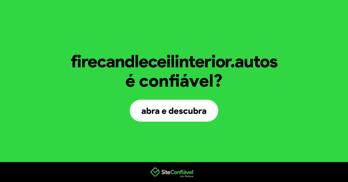 O site firecandleceilinterior.autos é confiável?