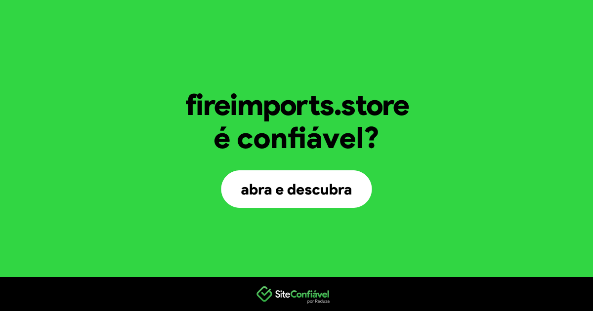 O site fireimports.store é confiável?
