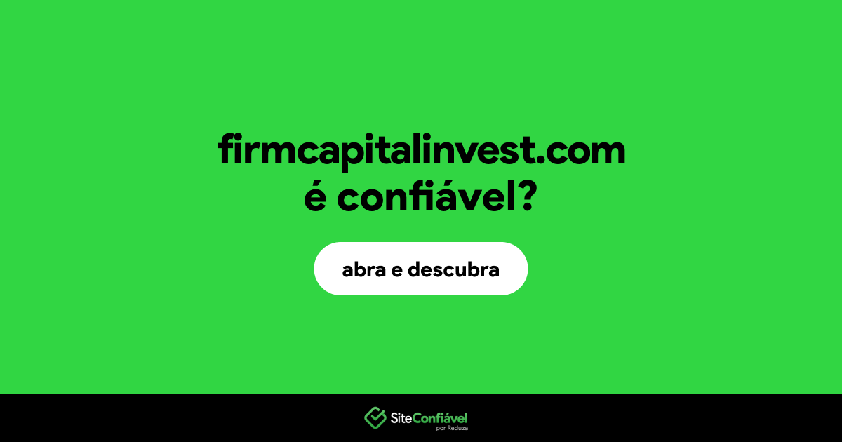 O site firmcapitalinvest.com é confiável?
