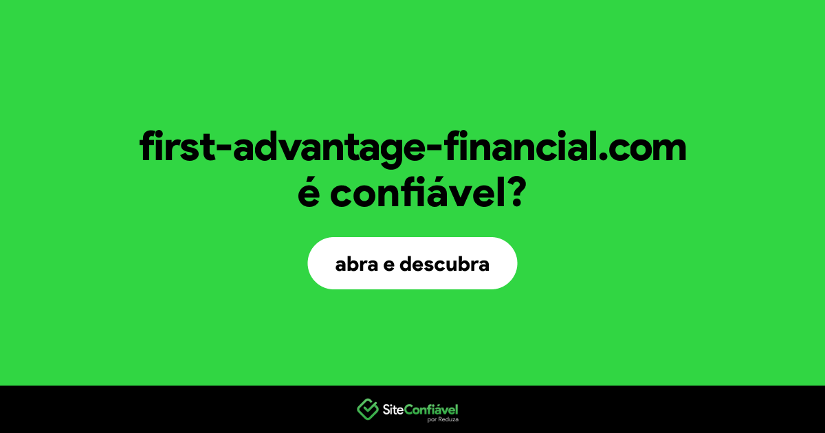 O site first-advantage-financial.com é confiável?
