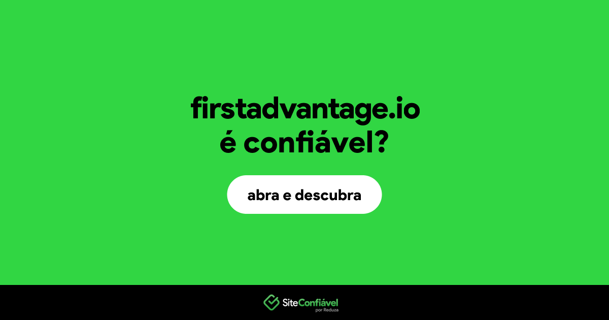 O site firstadvantage.io é confiável?