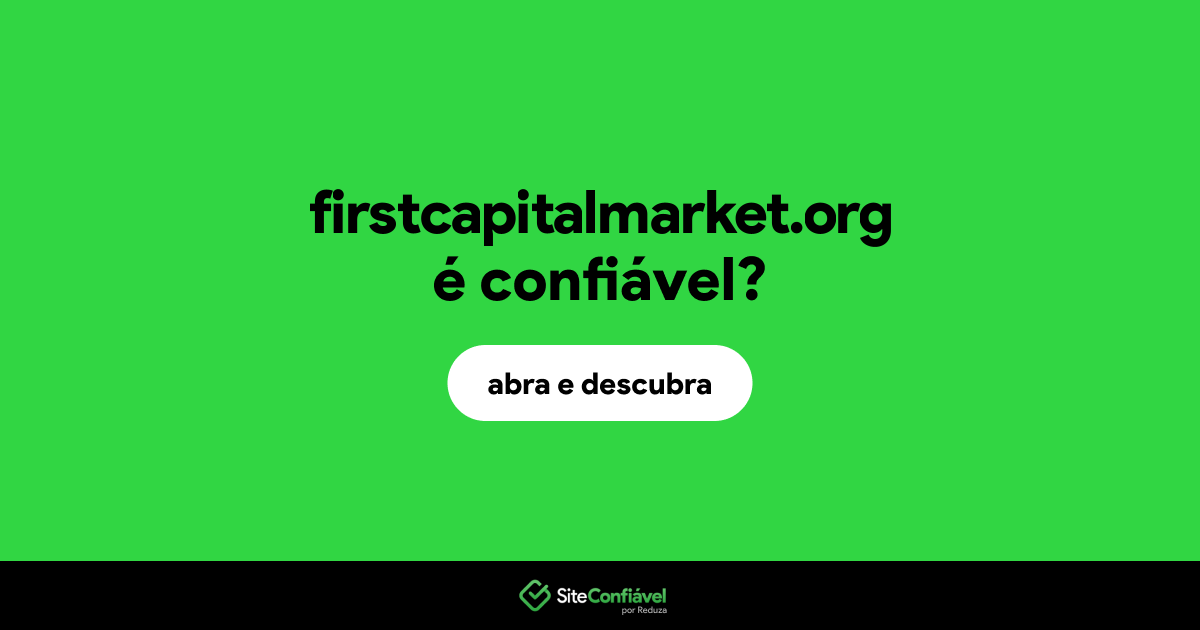 O site firstcapitalmarket.org é confiável?