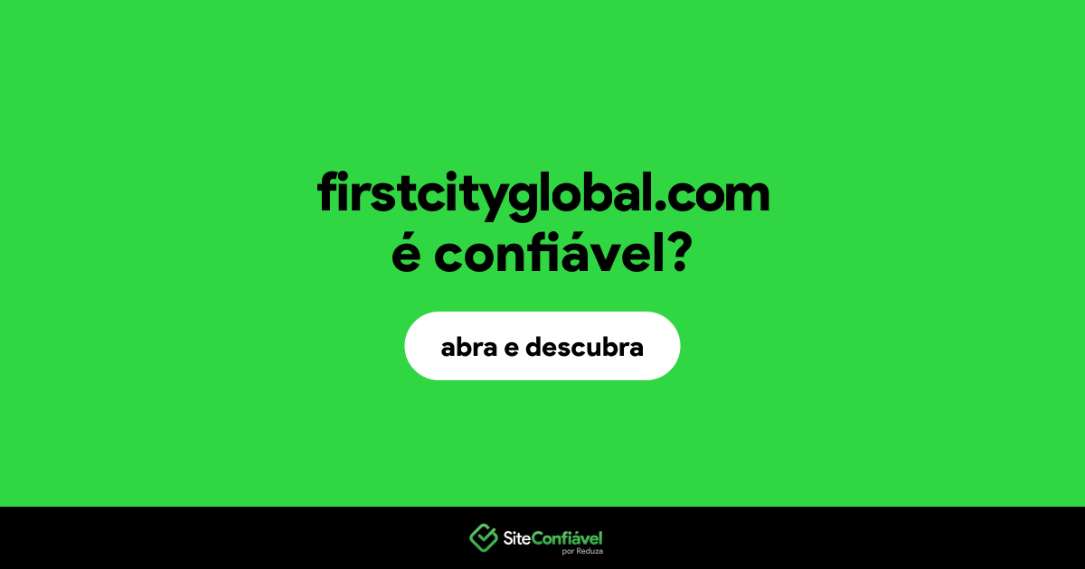 O site firstcityglobal.com é confiável?