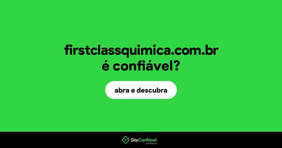 O site firstclassquimica.com.br é confiável?