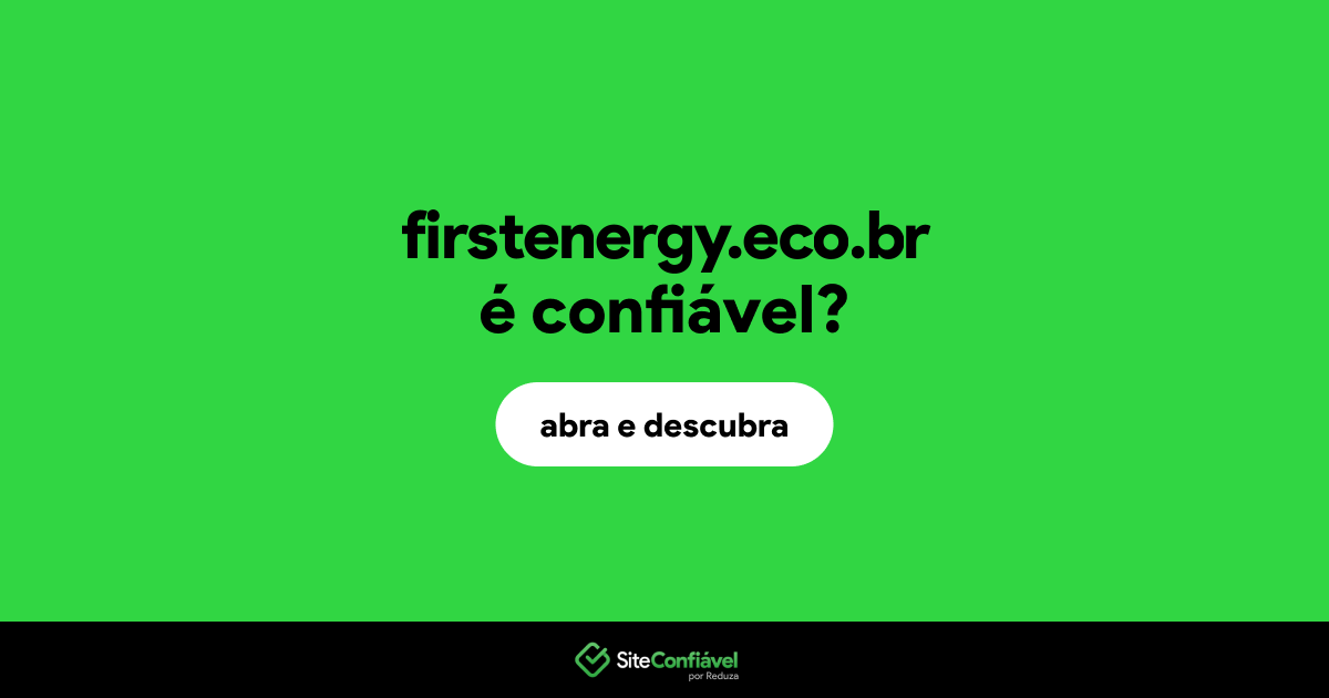 O site firstenergy.eco.br é confiável?