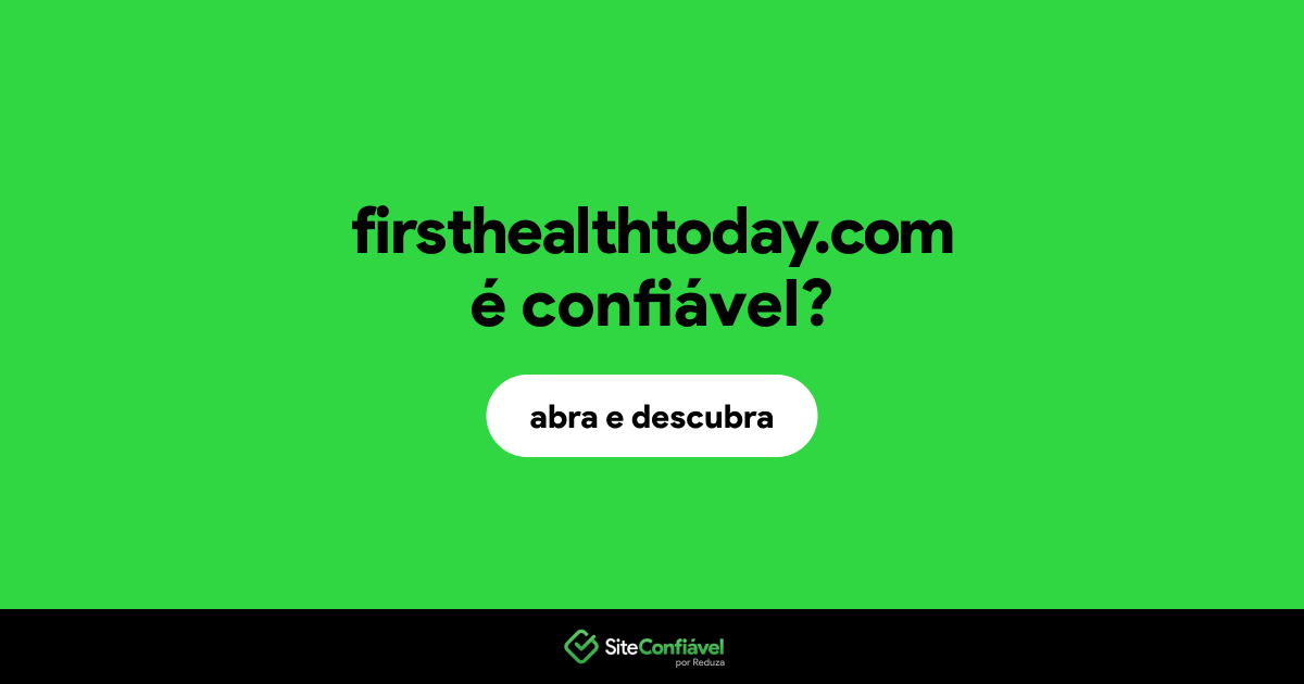 O site firsthealthtoday.com é confiável?