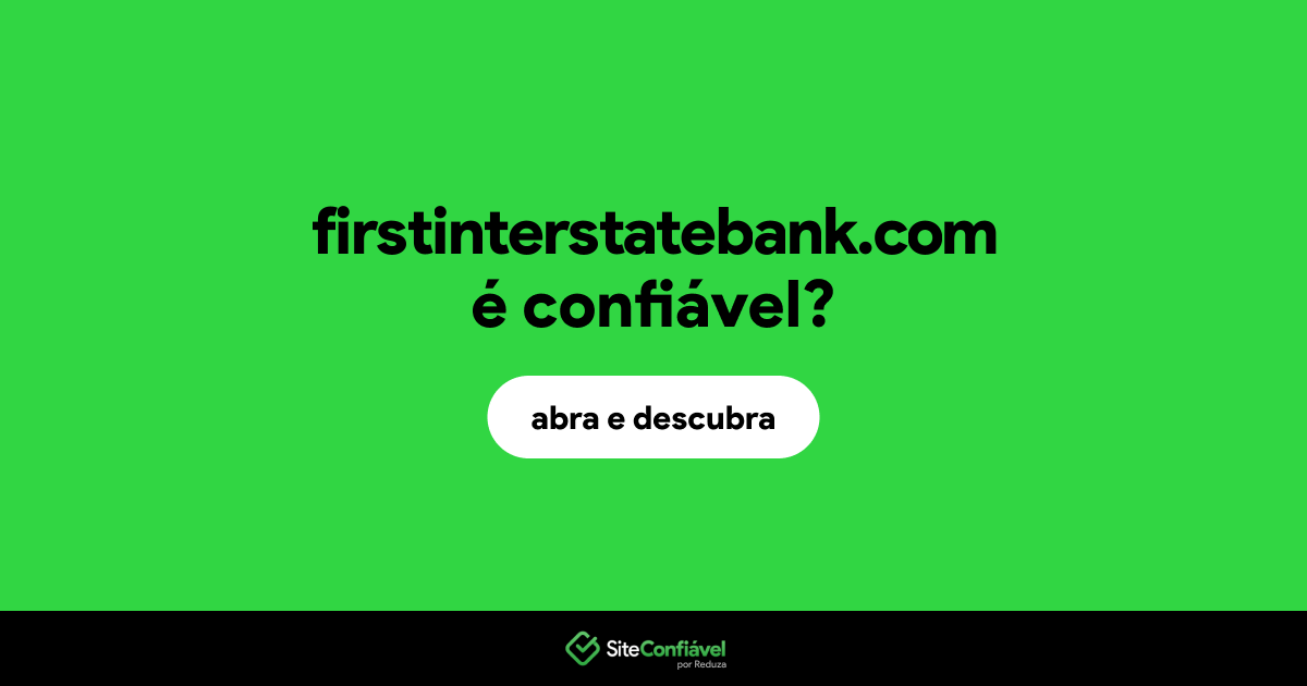 O site firstinterstatebank.com é confiável?