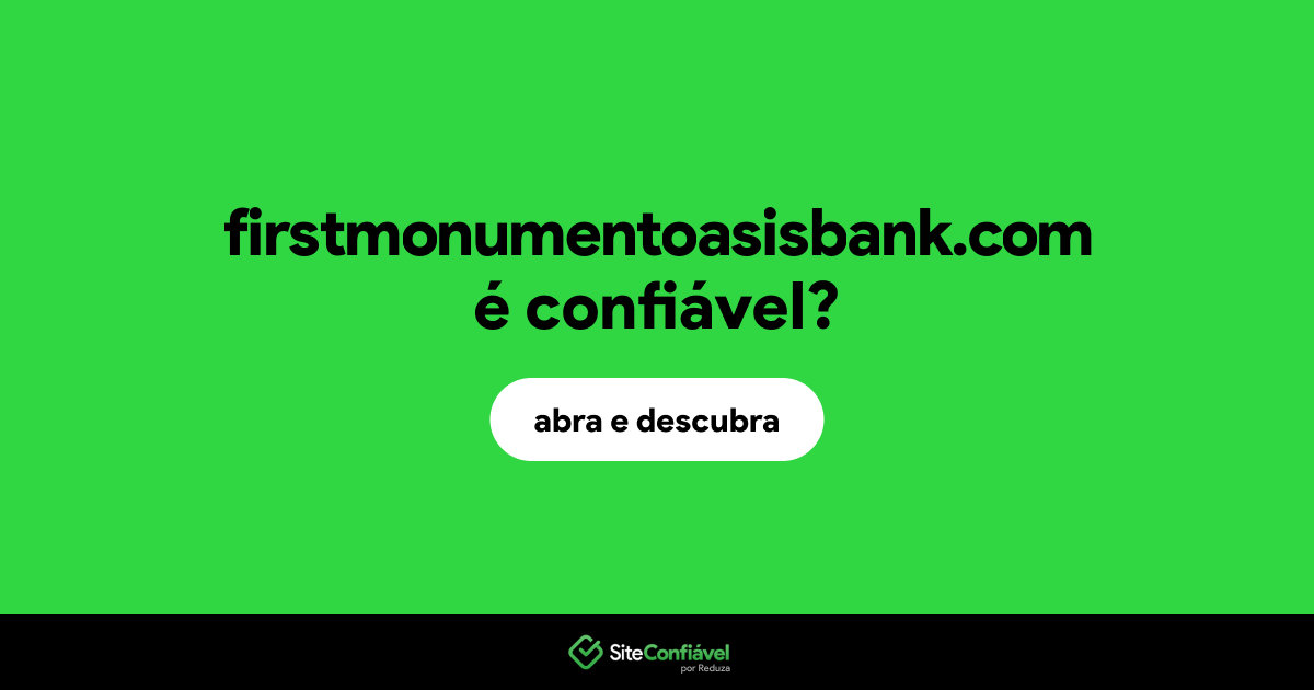 O site firstmonumentoasisbank.com é confiável?