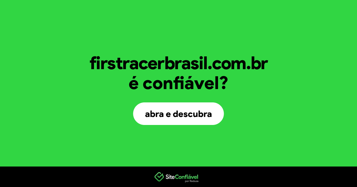 O site firstracerbrasil.com.br é confiável?
