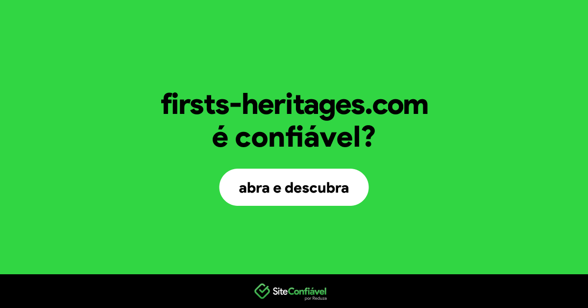 O site firsts-heritages.com é confiável?