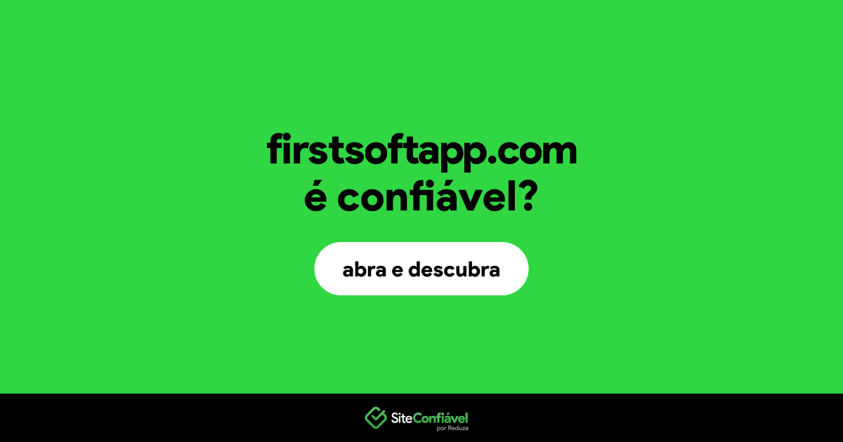 O site firstsoftapp.com é confiável?