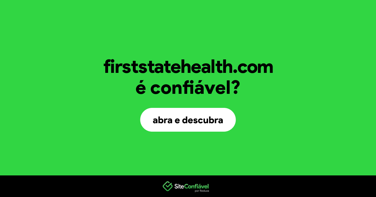 O site firststatehealth.com é confiável?