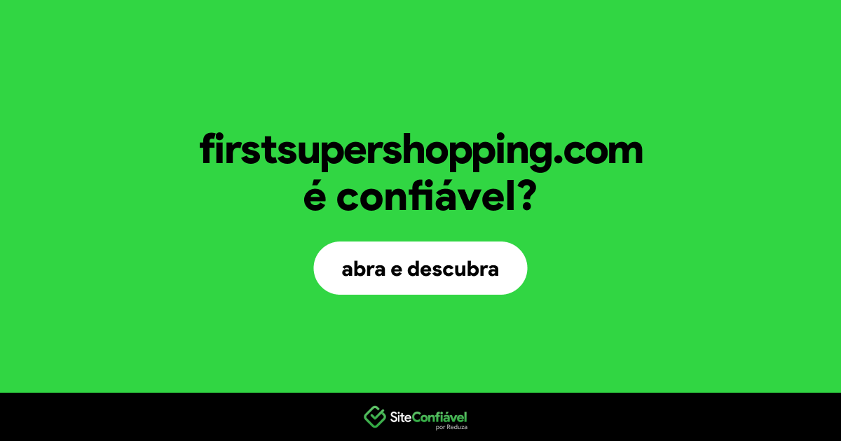 O site firstsupershopping.com é confiável?