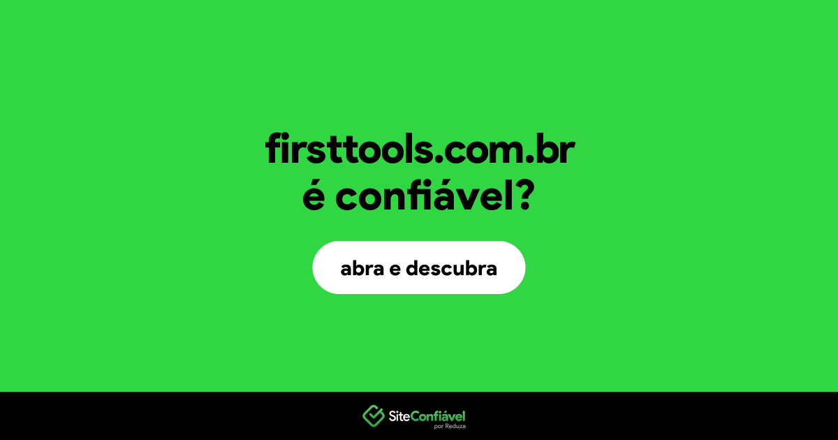 O site firsttools.com.br é confiável?