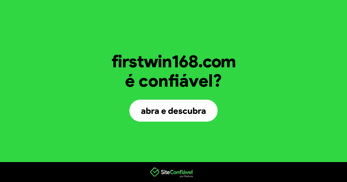 O site firstwin168.com é confiável?