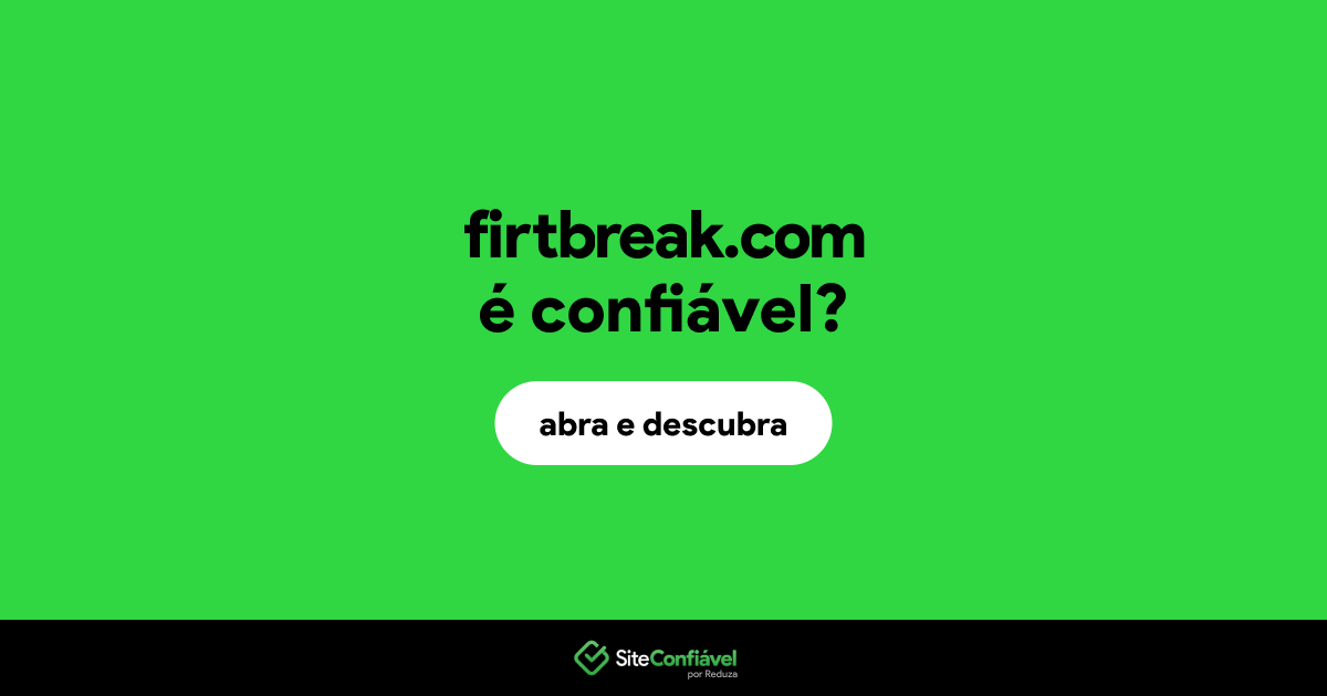 O site firtbreak.com é confiável?