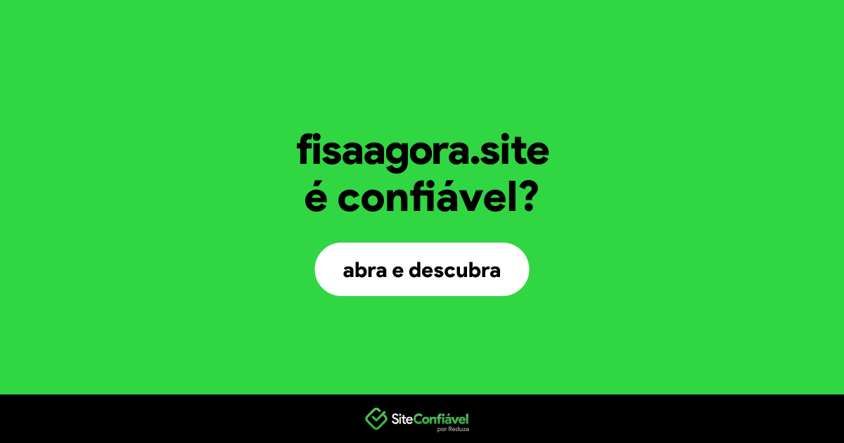 O site fisaagora.site é confiável?