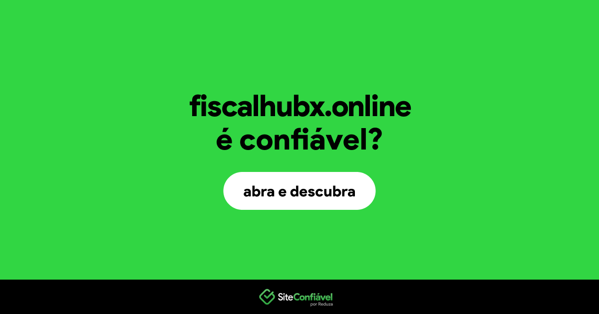 O site fiscalhubx.online é confiável?