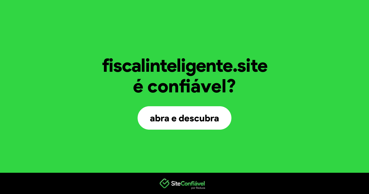 O site fiscalinteligente.site é confiável?