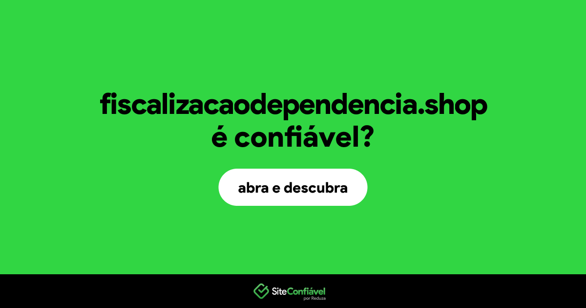 O site fiscalizacaodependencia.shop é confiável?