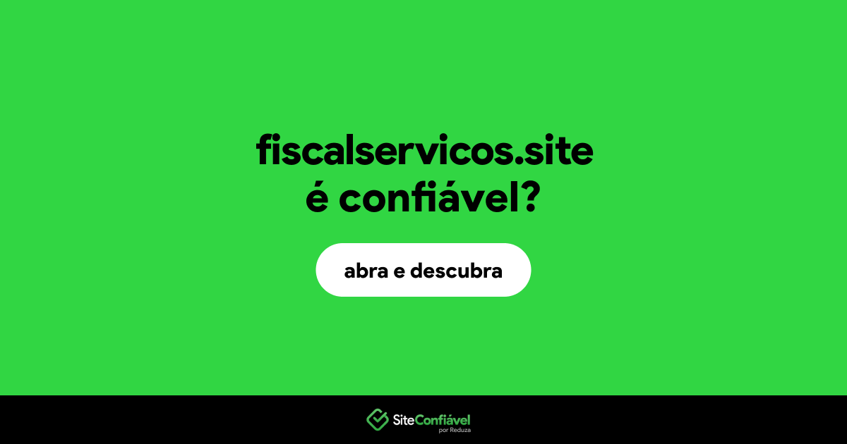 O site fiscalservicos.site é confiável?