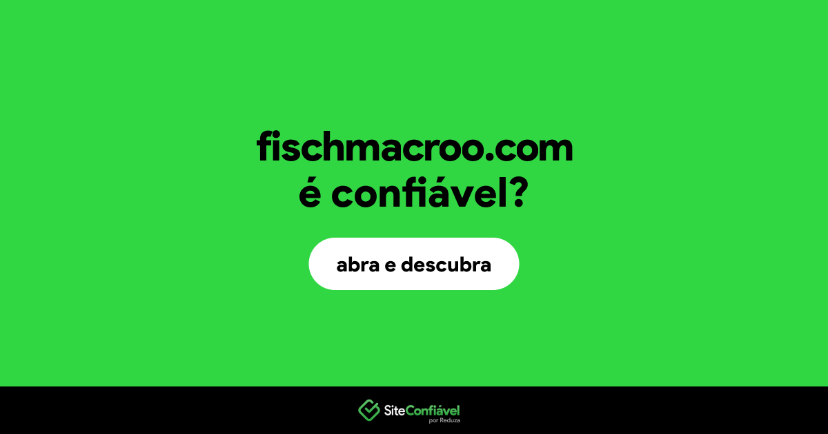 O site fischmacroo.com é confiável?