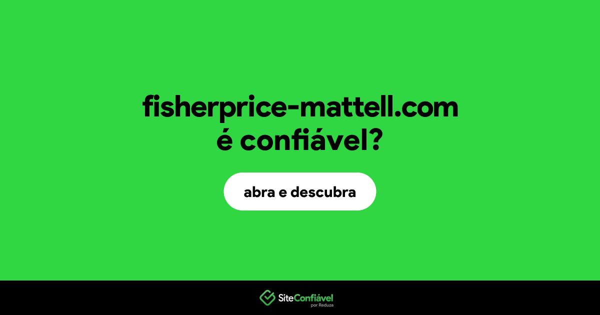 O site fisherprice-mattell.com é confiável?