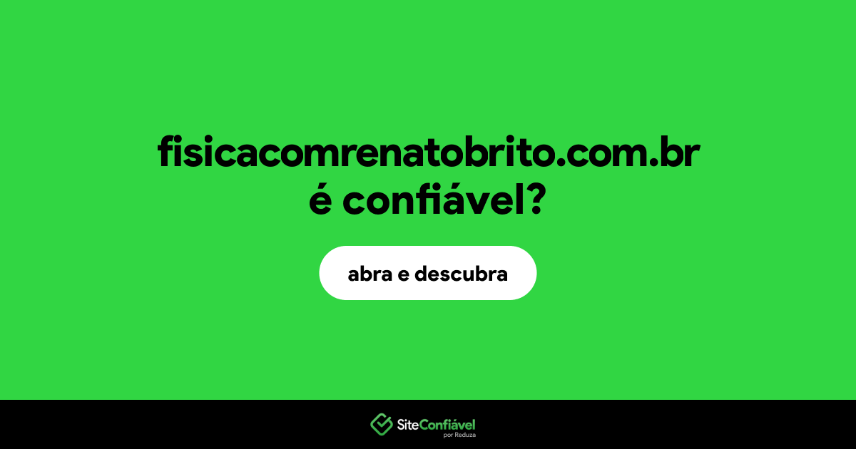 O site fisicacomrenatobrito.com.br é confiável?