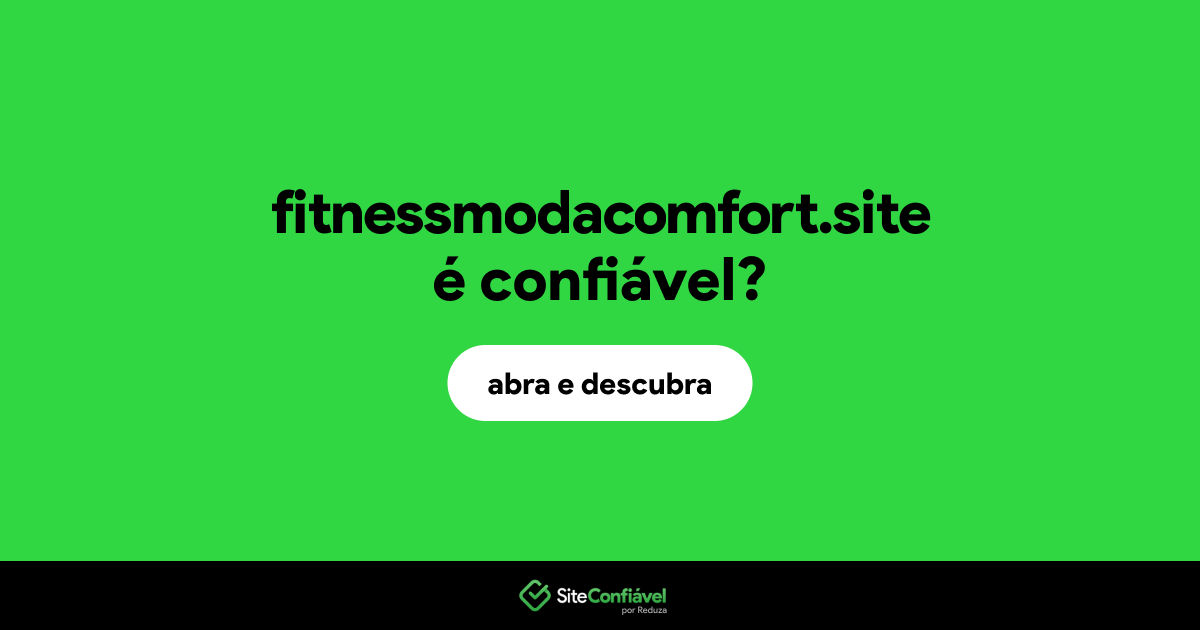 O site fitnessmodacomfort.site é confiável?