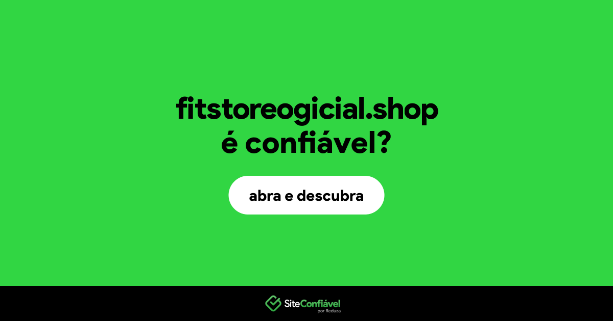 O site fitstoreogicial.shop é confiável?
