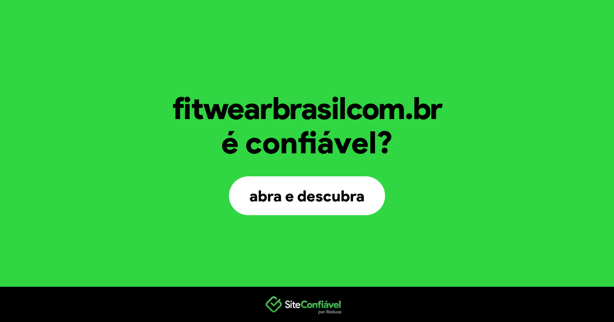 O site fitwearbrasilcom.br é confiável?
