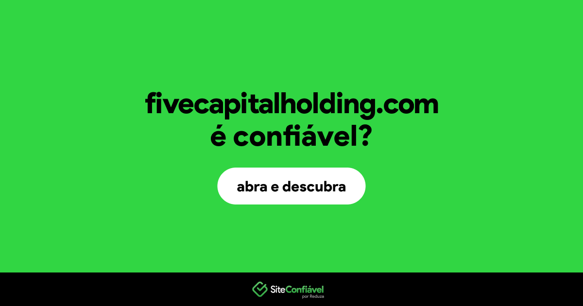 O site fivecapitalholding.com é confiável?