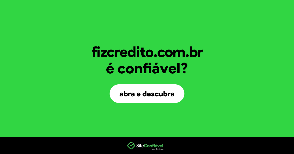 O site fizcredito.com.br é confiável?