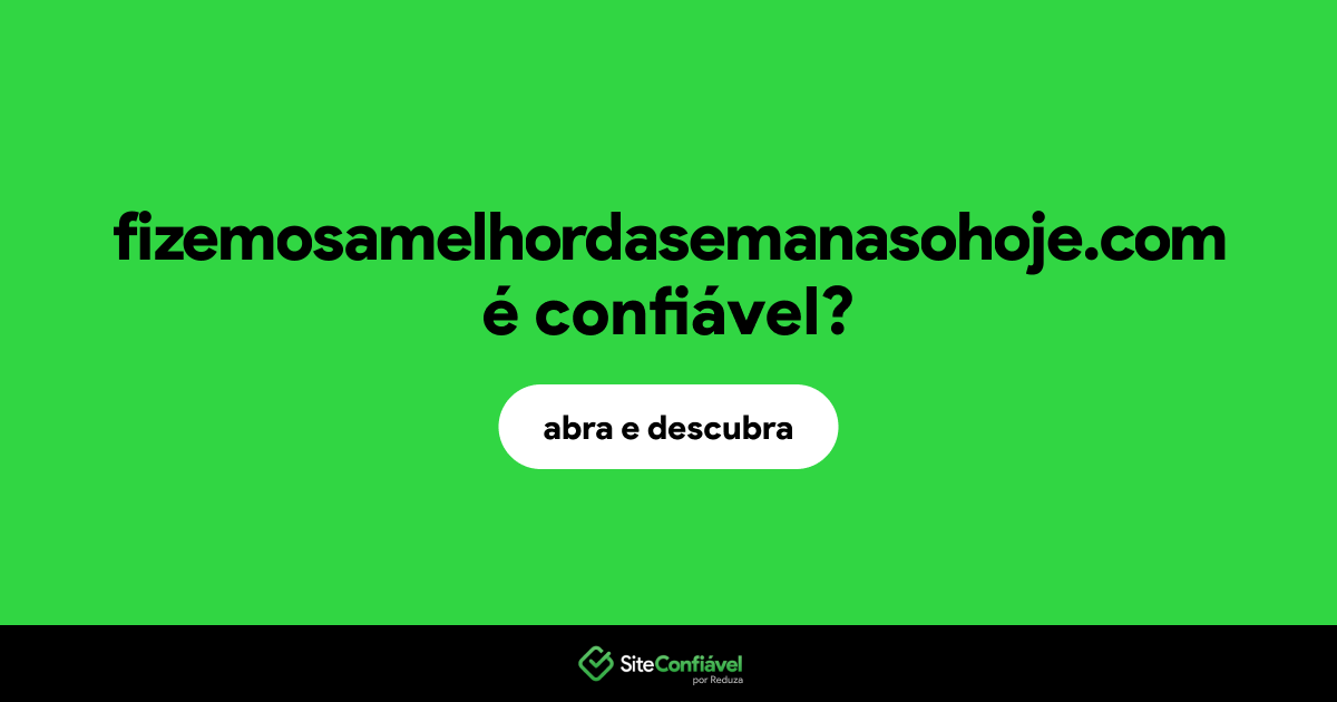 O site fizemosamelhordasemanasohoje.com é confiável?