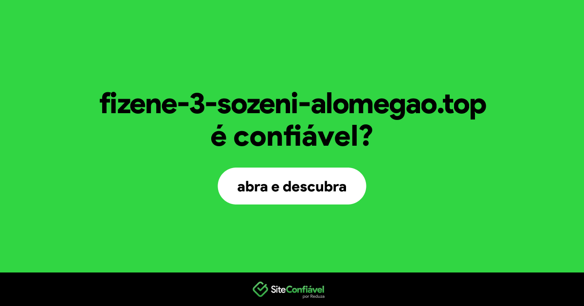 O site fizene-3-sozeni-alomegao.top é confiável?
