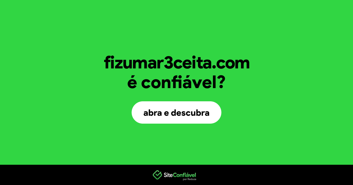 O site fizumar3ceita.com é confiável?