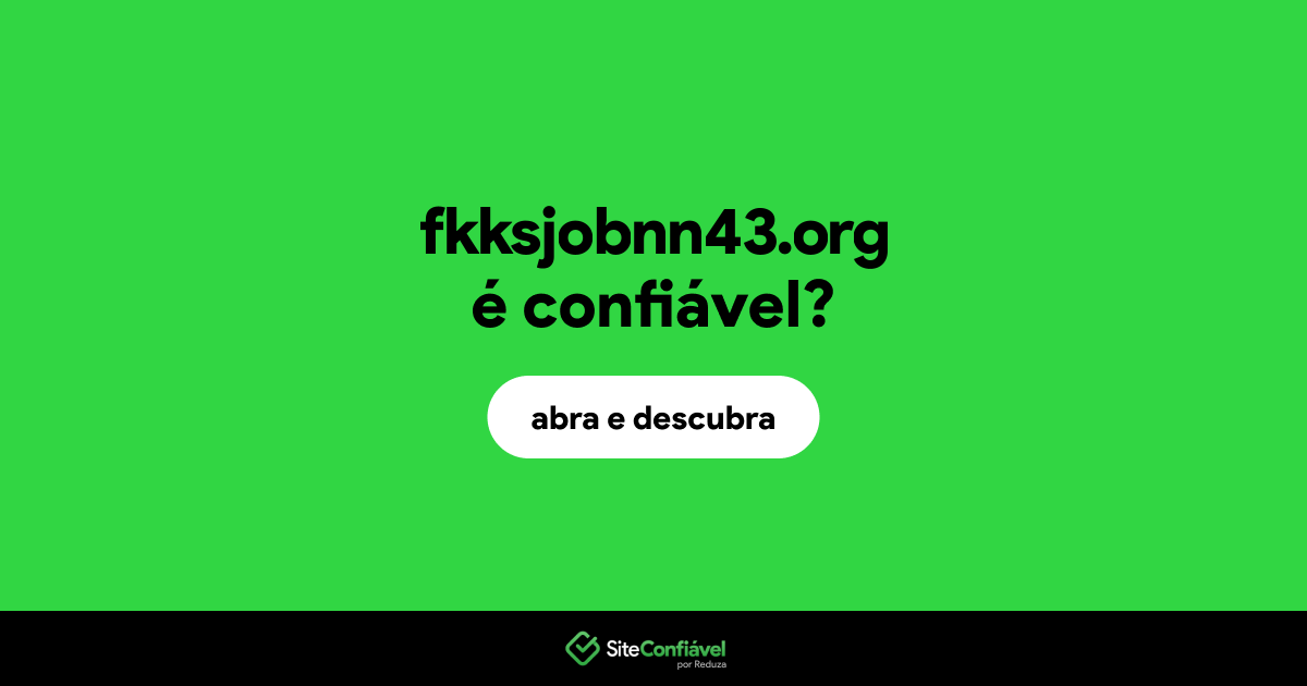 O site fkksjobnn43.org é confiável?
