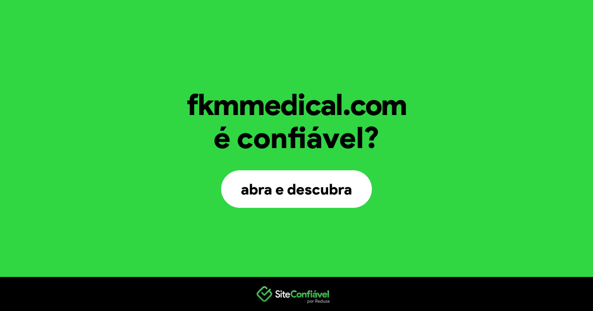 O site fkmmedical.com é confiável?