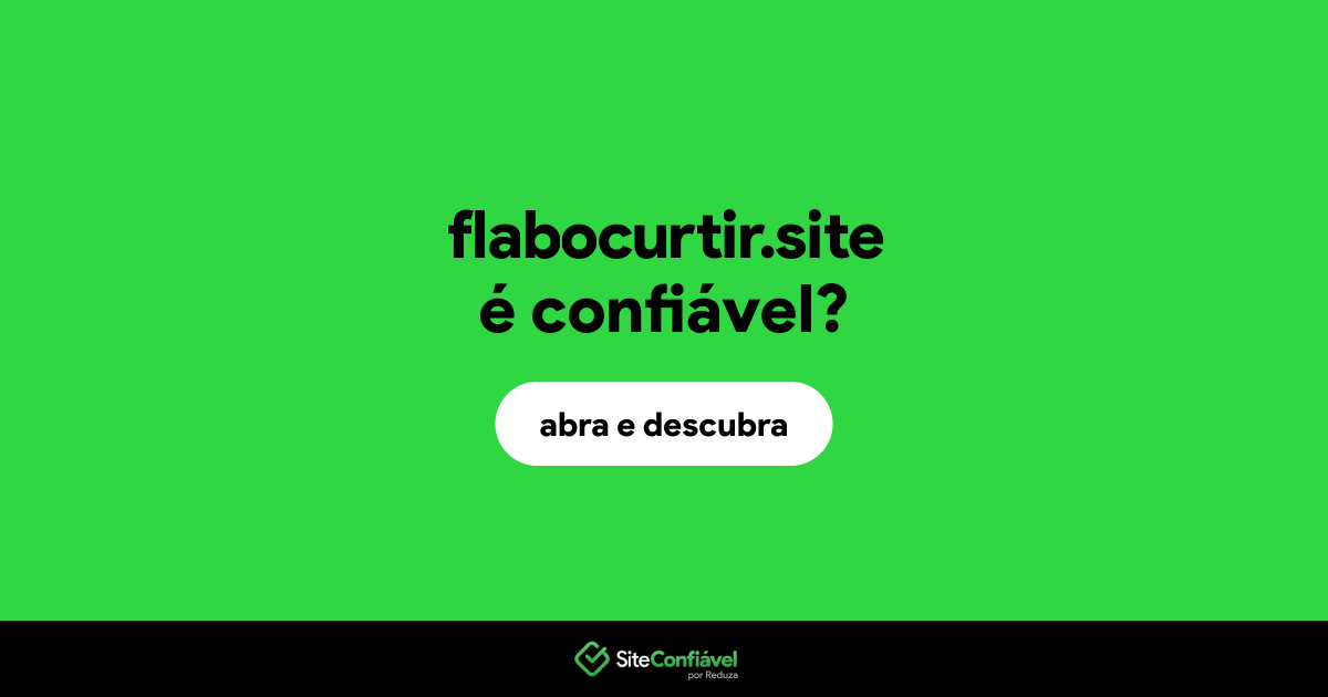 O site flabocurtir.site é confiável?