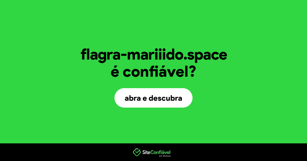 O site flagra-mariiido.space é confiável?