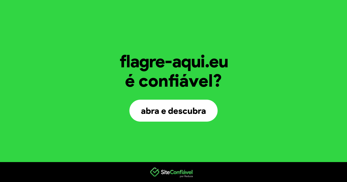 O site flagre-aqui.eu é confiável?