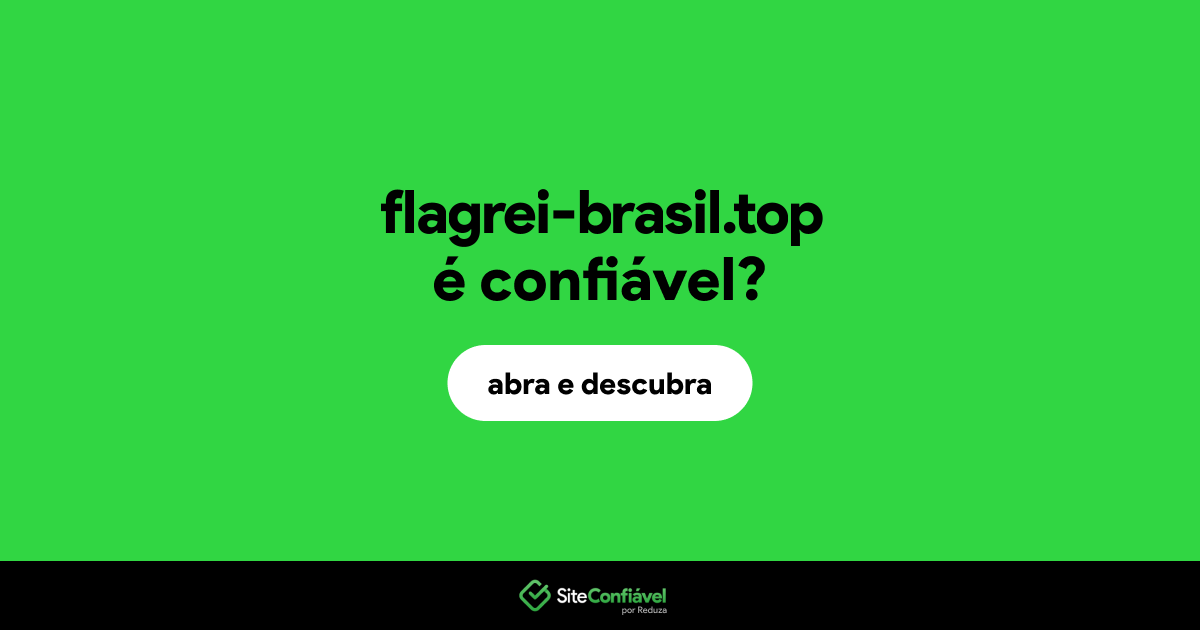 O site flagrei-brasil.top é confiável?