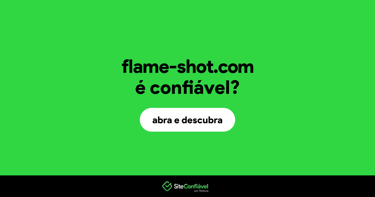 O site flame-shot.com é confiável?