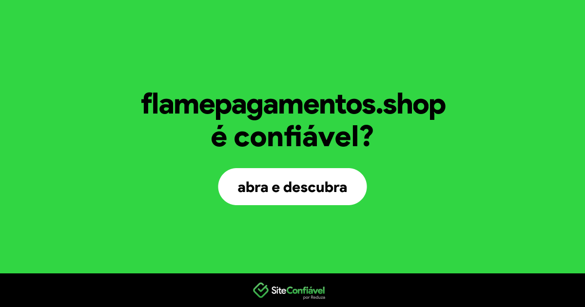 O site flamepagamentos.shop é confiável?