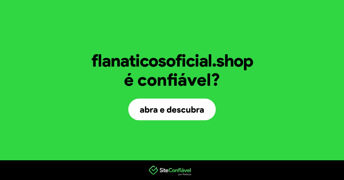 O site flanaticosoficial.shop é confiável?