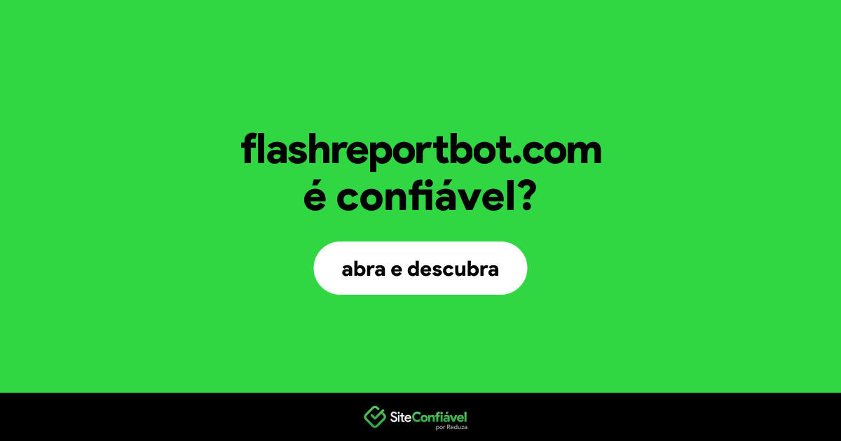 O site flashreportbot.com é confiável?