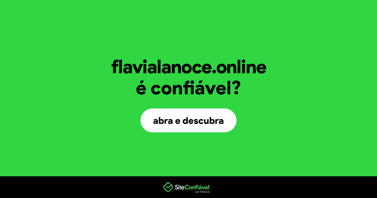 O site flavialanoce.online é confiável?
