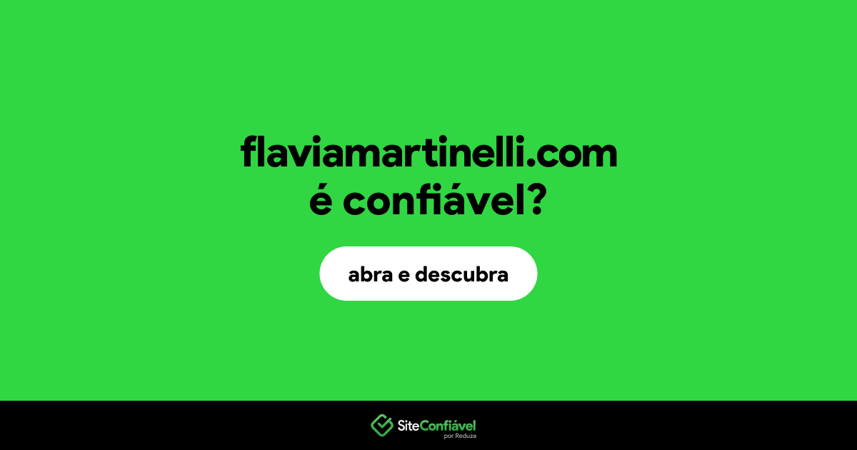 O site flaviamartinelli.com é confiável?